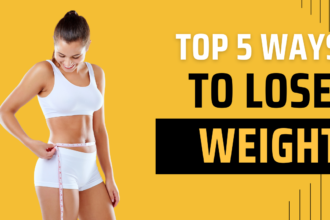 Top 5 Ways To Lose Weight